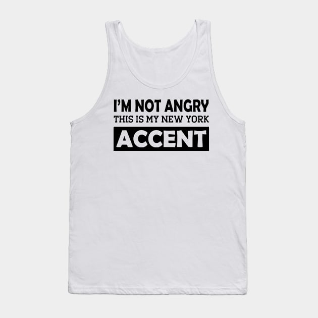 I'm not angry this is my new York Accent Tank Top by KC Happy Shop